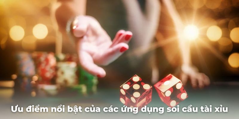 Ưu điểm nổi bật của các ứng dụng soi cầu tài xỉu