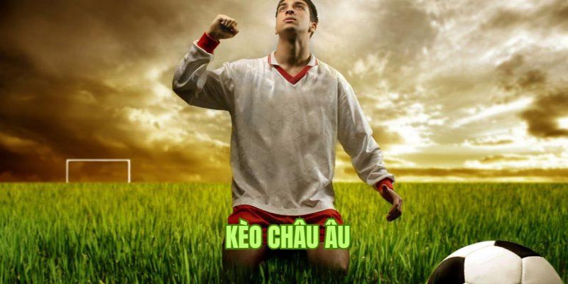 Tìm hiểu khái niệm kèo châu Âu trong bóng đá 