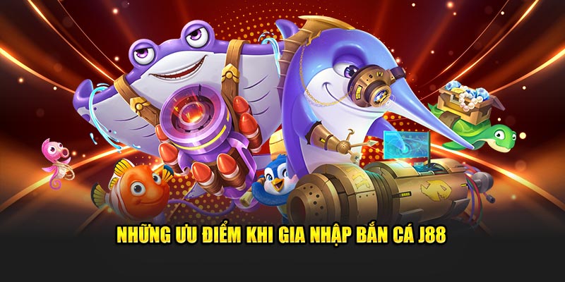 Những tính năng nổi bật khi gia nhập bắn cá J88 